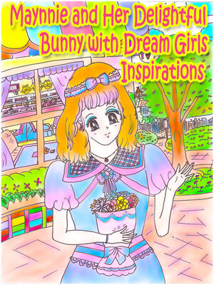 cover image of Maynnie and Her Delightful Bunny with Dream Girls Inspiration